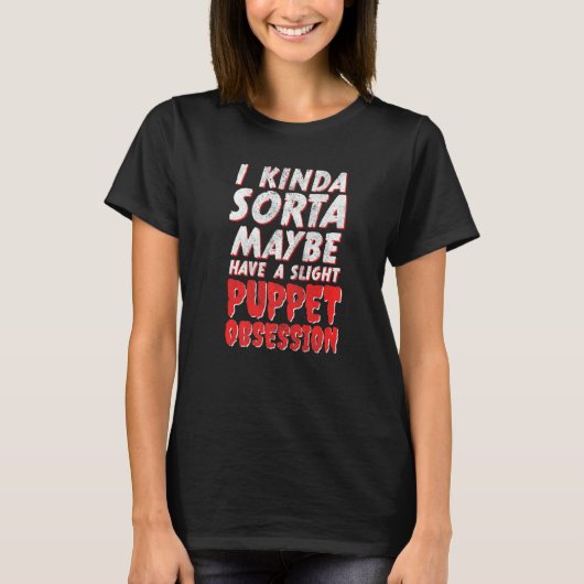 私は多分わずかなパペット依存症です腹話術師 Tシャツ (正面)
