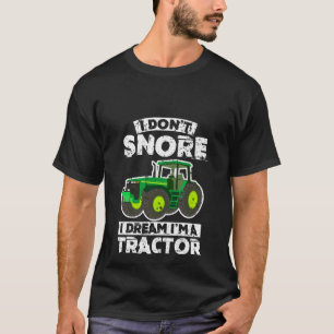 私は夢私によってがトラクターであるIのいびきをかきません Tシャツ