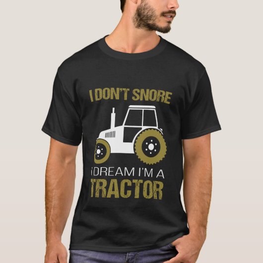 私は夢Im Iのトラクターいびきをかきません Tシャツ (正面)