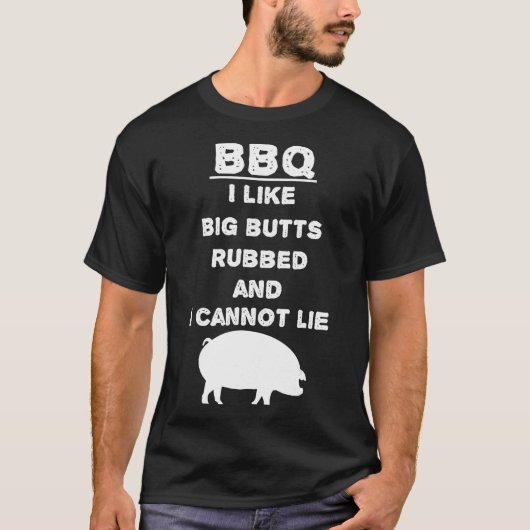 私は大きなお尻を擦って私は嘘をつくことができない – BBQ - B Tシャツ (正面)