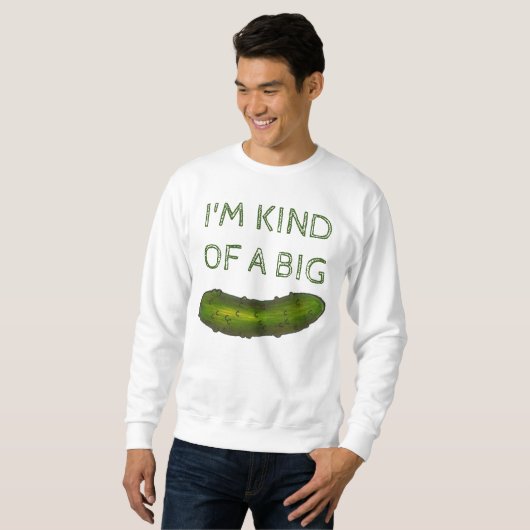 私は大きなディルのピクルスウェットシャツのようなものだ スウェットシャツ (正面フル)