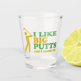 私は大きなパットが好きで、ゴルフのユーモアは嘘をつけない ショットグラス