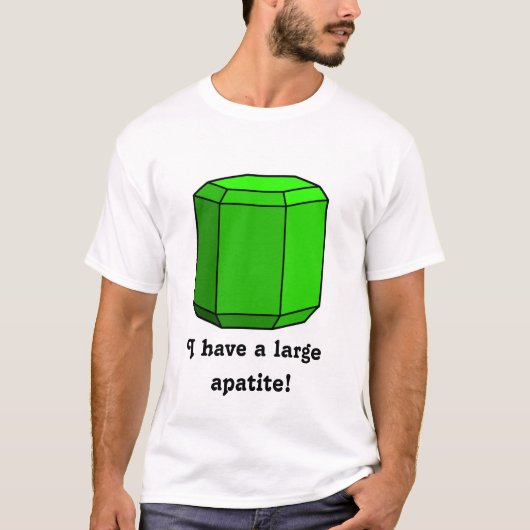 私は大きな燐灰石を持っています! Tシャツ (正面)