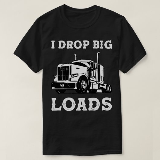 私は大きな負荷をドロップ半トラックのトラック運転手トラック Tシャツ (デザイン正面)