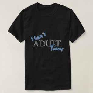 私は大人することができない今日ノベルティ楽しいテキストのスローガン黒 Tシャツ