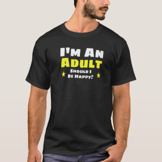 私は大人だから幸せな大人になるべきだ Tシャツ