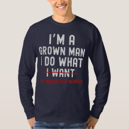 私は大人になった男です 私は娘の言うことを聞きます Tシャツ