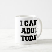 私は大人の今日のおもしろマグカップできません コーヒーマグカップ (正面右)