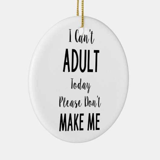 私は大人の今日-おもしろいな引用文、ユーモアできません セラミックオーナメント (右)