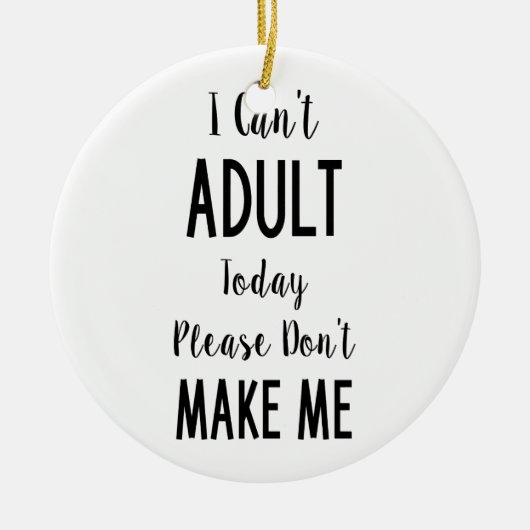 私は大人の今日-おもしろいな引用文、ユーモアできません セラミックオーナメント (正面)