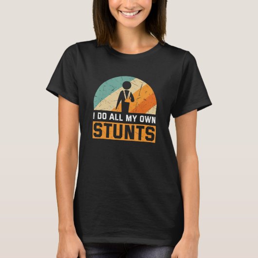 私は大人の骨と君を壊した私のすべてのスタントをする Tシャツ (正面)