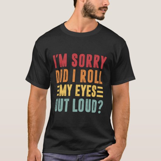 私は大声のサルカ転がスを目の上に申し訳おもしろいない Tシャツ (正面)