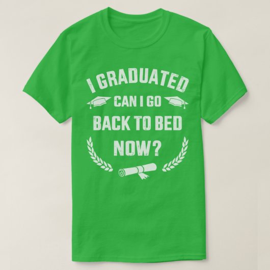 私は大学gのために今、ベッドに戻ることができる卒業 tシャツ (デザイン正面)