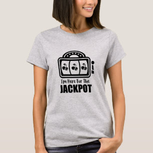 私は大当たりのためにここにいます Tシャツ