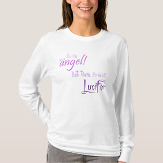 私は天使です! しかし一方では、Luciferはそうありました Tシャツ