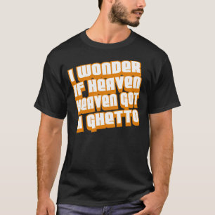 私は天国がゲットーを得たら疑問に思います -- Tシャツ