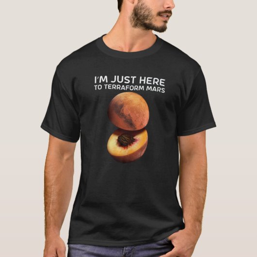 私は天文学者のためにテラフォーム火星に来たばかりだ Tシャツ (正面)