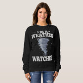 私は天気予報のストームチェザー気象学者だ スウェットシャツ (正面フル)