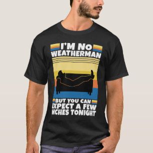 私は天気予報は無いが、あなたは数インチを期待できる Tシャツ