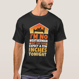 私は天気予報は無いが、あなたは数インチを期待できる Tシャツ