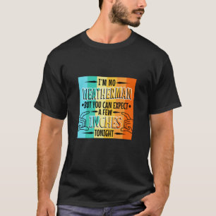 私は天気予報は無いが、あなたは数インチを期待できる Tシャツ