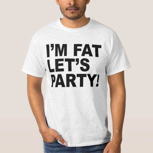 私は太ったパーティー!太った男のユーモア Tシャツ (正面)