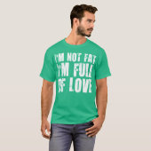 私は太っていない。恋に満ちている Tシャツ (正面フル)