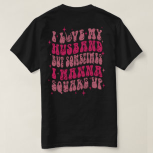 私は夫を愛しているが、時々私はスクエアしたい Tシャツ