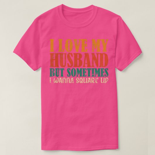 私は夫を愛しているが、時には妻を欲しおもしろいい Tシャツ (デザイン正面)