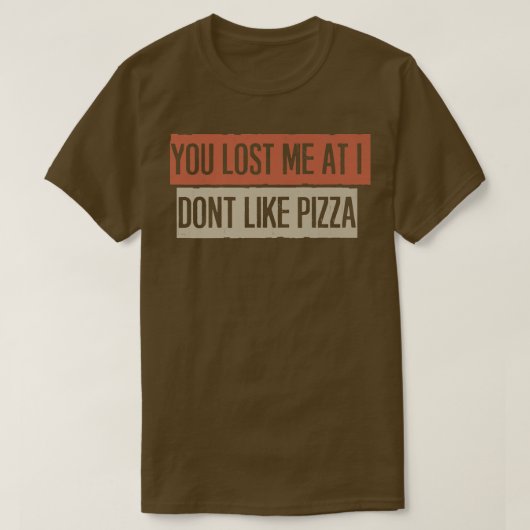 私は失ったピザが好きじゃない Tシャツ (デザイン正面)