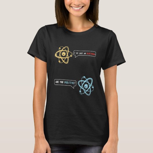 私は失った電子は君の化学前向きだ Tシャツ (正面)