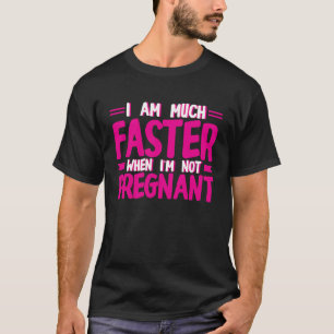 私は妊娠していない時は非常に速い Tシャツ