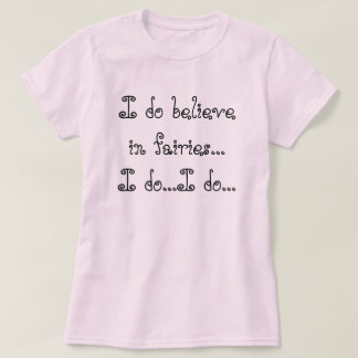私は妖精で信じます…私が…私… Tシャツ