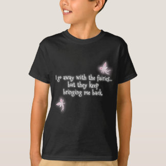 私は妖精と遠くにに行きますが、持って来ることを保ちます Tシャツ