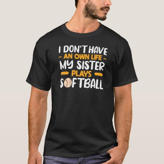 私は妹のソフトボールは自分の人生を持って遊いない Tシャツ (正面)