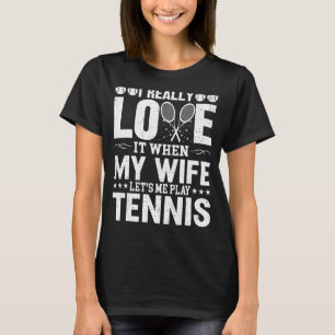 私は妻がテニスをさせてくれると本当に好き遊だ Tシャツ