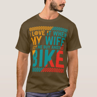 私は妻が別の自転車を私に放した時買にそれが好きだ Tシャツ