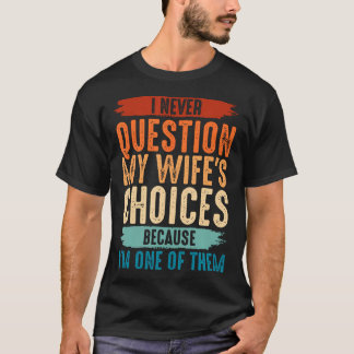 私は妻の選択に疑問を持つことはない Tシャツ