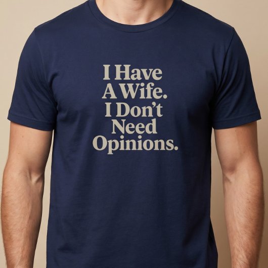 私は妻を持っています。私は意見は必要ありません。夫 Tシャツ
