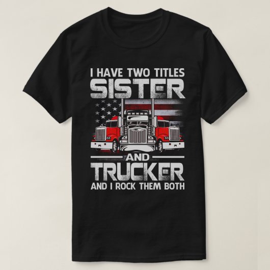 私は姉妹とトラック運転手の2つのタイトルを持っていて、私はトック Tシャツ (デザイン正面)