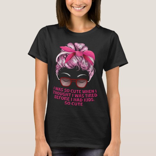 私は子供を持つ前に疲れたママのユーモア母サルカスティ Tシャツ (正面)