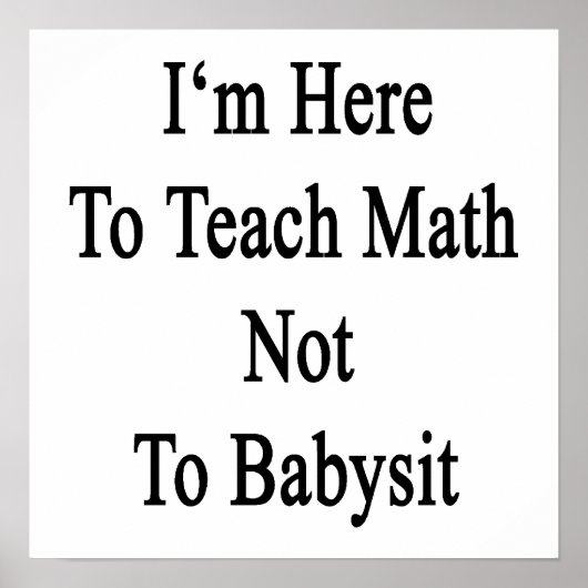 私は子守を行わな教えい数学のためにここに来ている ポスター (正面)