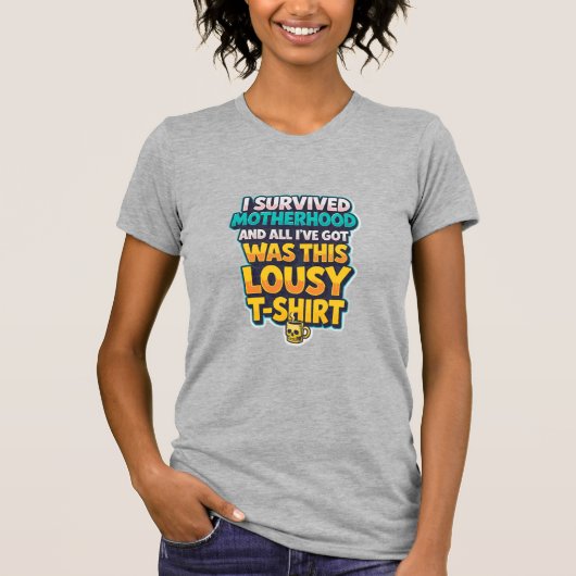 私は子育てを生き延びた… Tシャツ (正面)