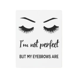 私は完全ではないですが、私の眉毛はそうです メタルプリント