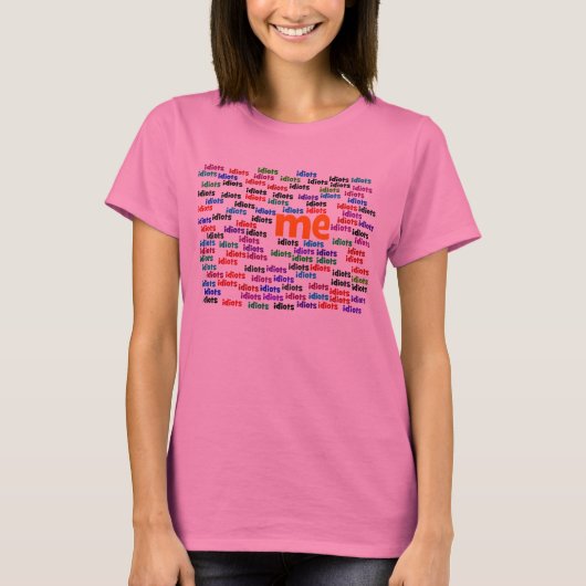 私は完全に愚か者のグループに囲まれている Tシャツ (正面)