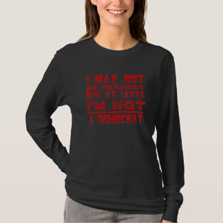 私は完璧ではないかもしれないが、少なくともデモクラではない Tシャツ