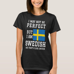 私は完璧ではないかもしれないが、私は近いスウェーデン人である Tシャツ