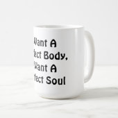 私は完璧な体が欲しい、私は完璧な魂が欲しい コーヒーマグカップ (正面右)