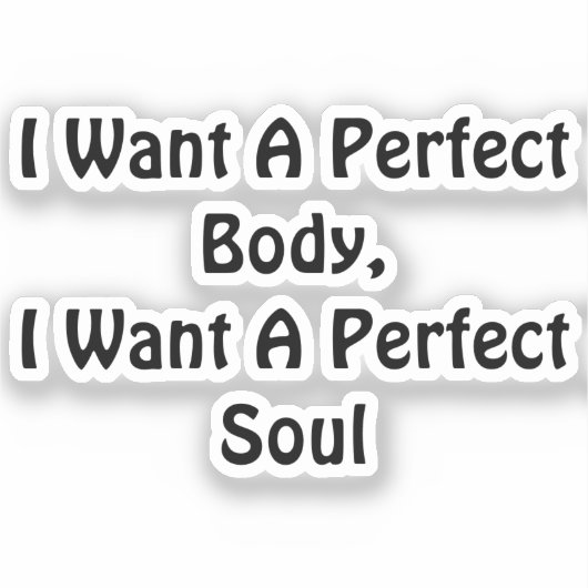 私は完璧な体が欲しい、私は完璧な魂が欲しい シール (正面)