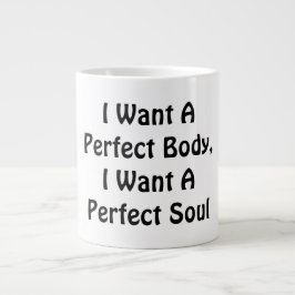 私は完璧な体が欲しい、私は完璧な魂が欲しい ジャンボコーヒーマグカップ
